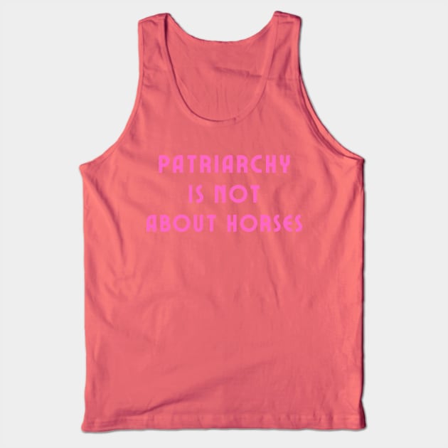 Patriarchy is not about horses Tank Top by IOANNISSKEVAS